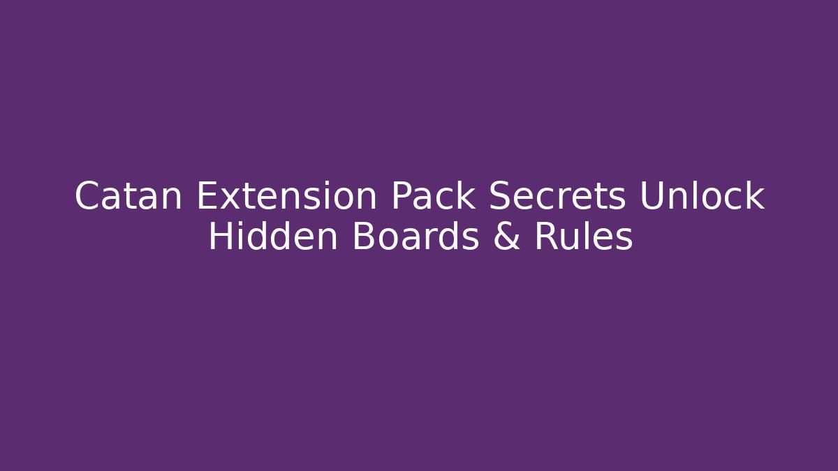 Catan Extension Pack Secrets Unlock Hidden Boards & Rules - Celivion