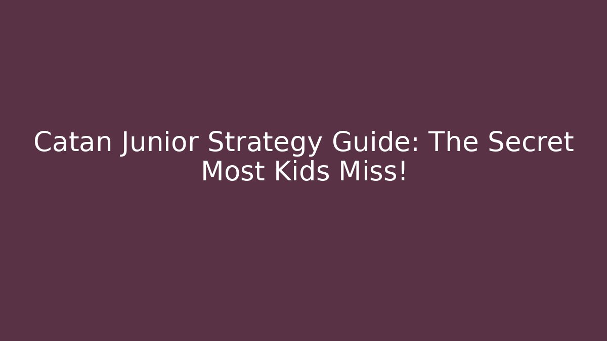 Catan Junior Strategy Guide: The Secret Most Kids Miss!