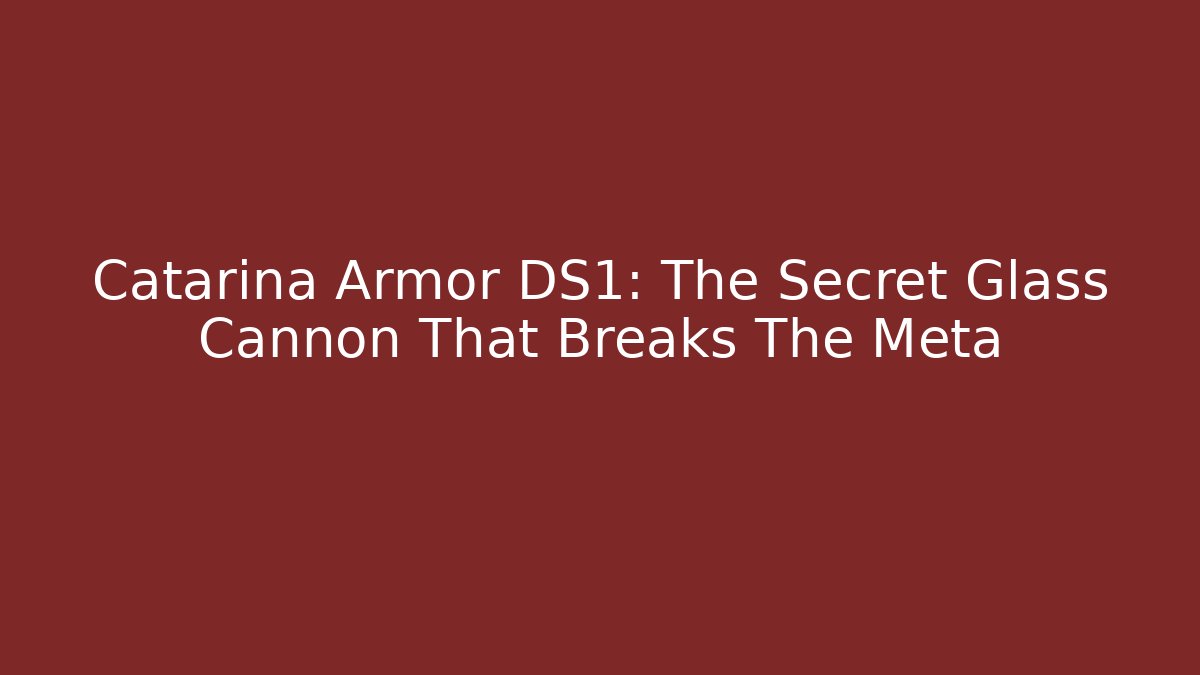 Catarina Armor DS1: The Secret Glass Cannon That Breaks The Meta