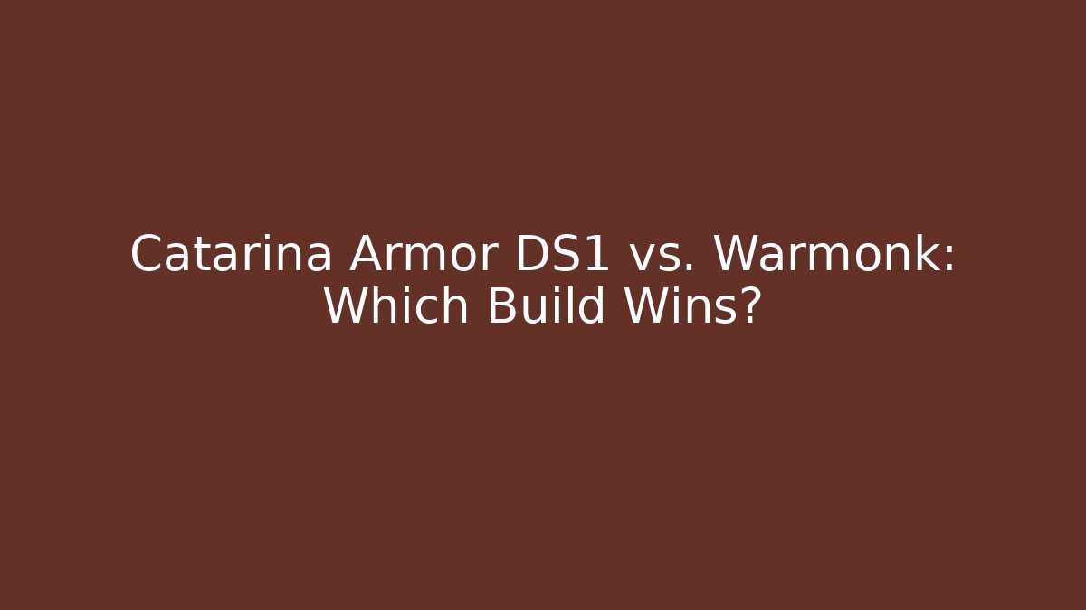 Catarina Armor DS1 vs. Warmonk: Which Build Wins?