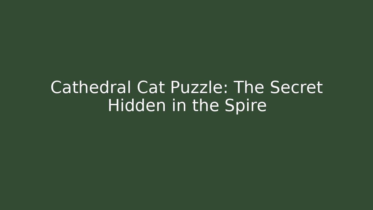 Cathedral Cat Puzzle: The Secret Hidden in the Spire