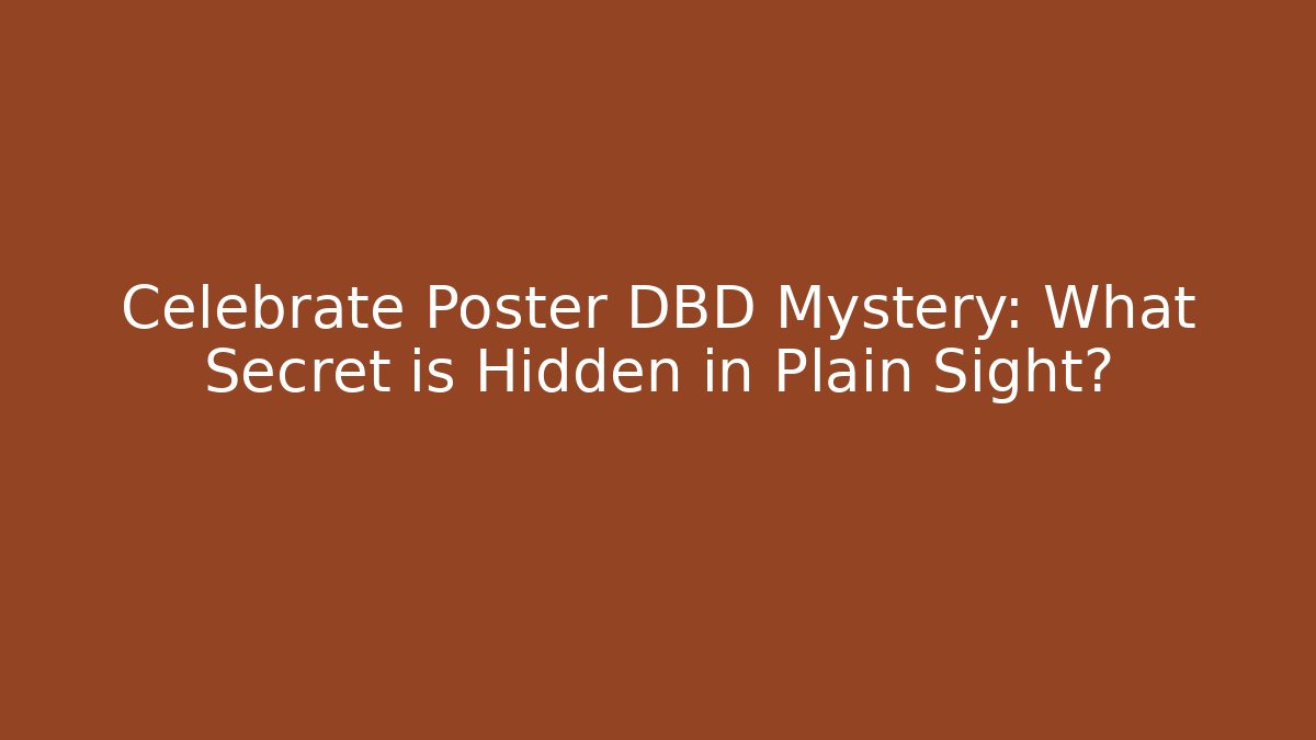 Celebrate Poster DBD Mystery: What Secret is Hidden in Plain Sight?