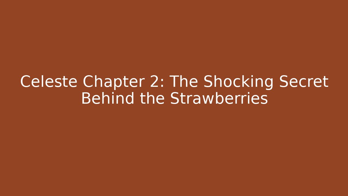 Celeste Chapter 2: The Shocking Secret Behind the Strawberries