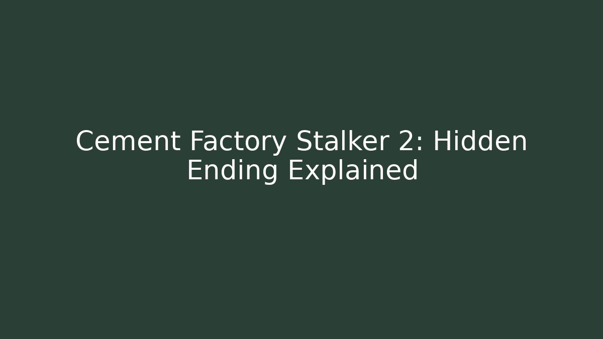Cement Factory Stalker 2: Hidden Ending Explained