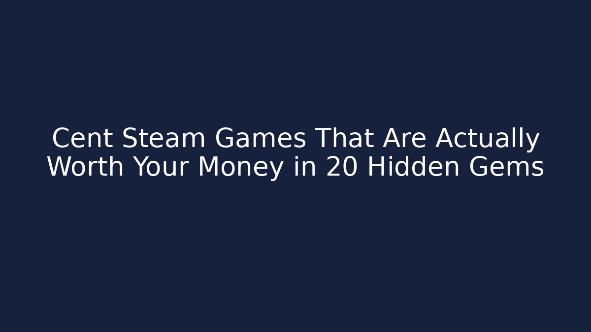 Cent Steam Games That Are Actually Worth Your Money in 20 Hidden Gems - Celivion