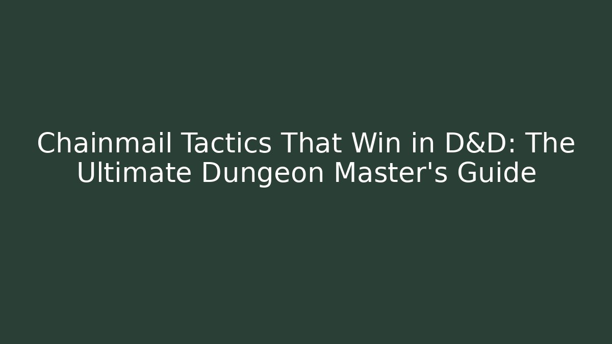 Chainmail Tactics That Win in D&D: The Ultimate Dungeon Master's Guide