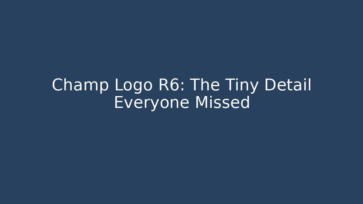 Champ Logo R6: The Tiny Detail Everyone Missed