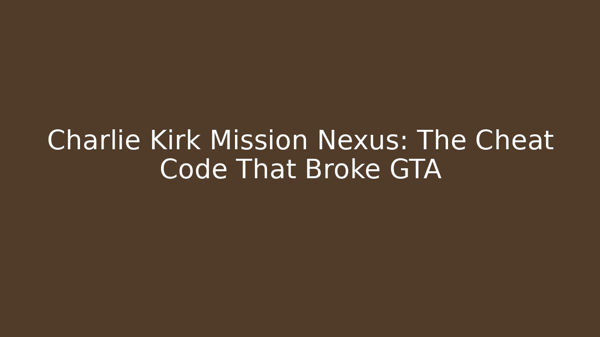 Charlie Kirk Mission Nexus: The Cheat Code That Broke GTA