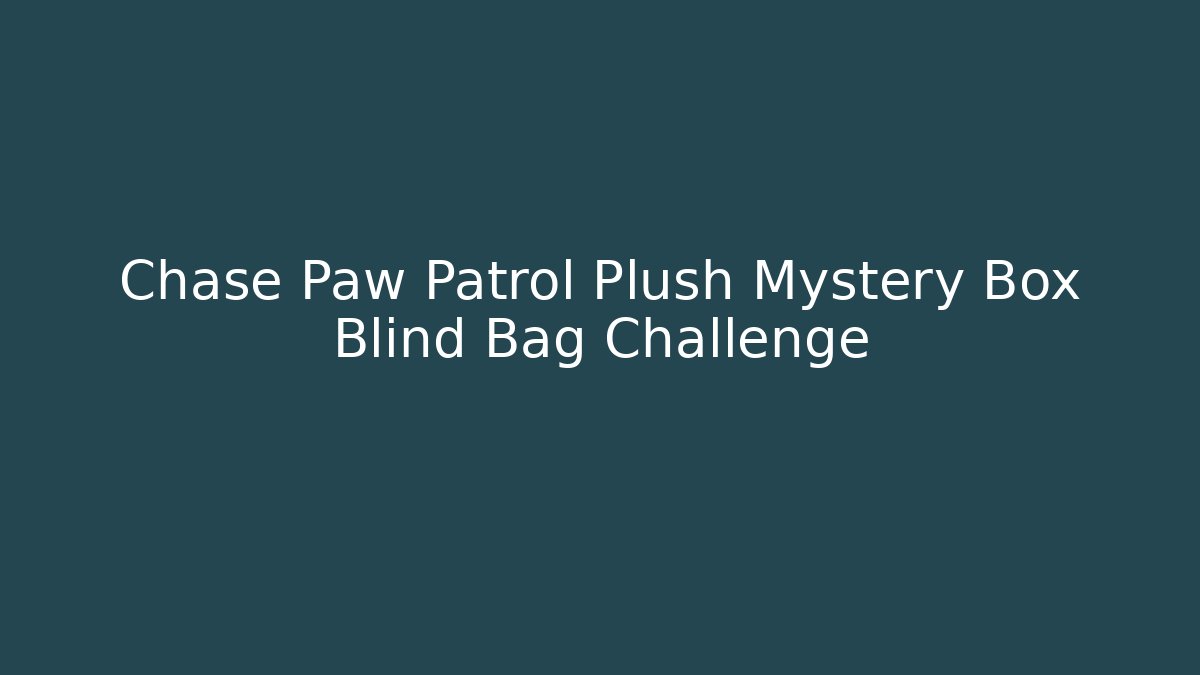 Chase Paw Patrol Plush Mystery Box Blind Bag Challenge