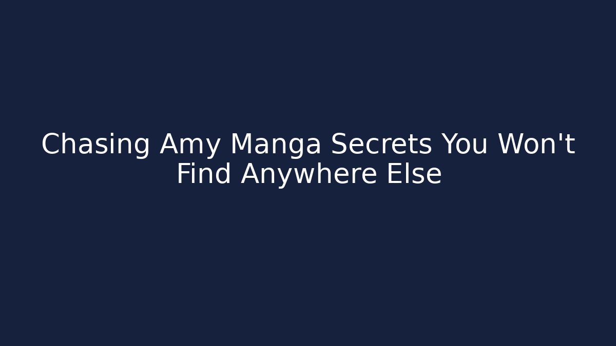 Chasing Amy Manga Secrets You Won't Find Anywhere Else - Celivion