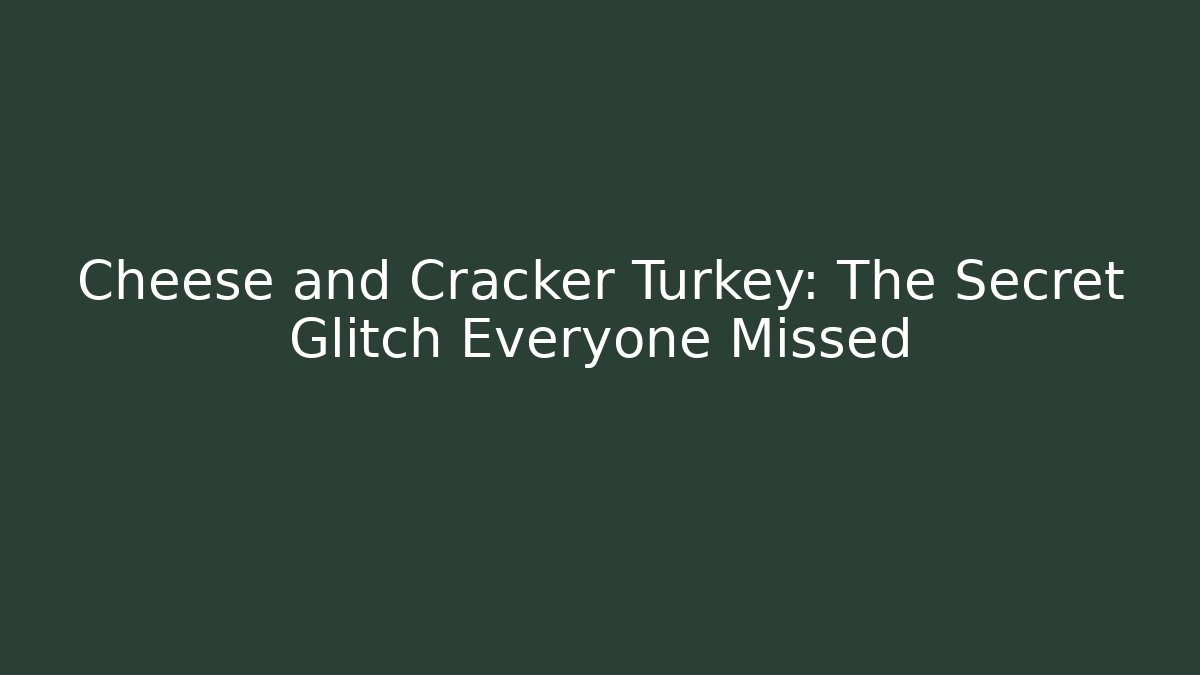 Cheese and Cracker Turkey: The Secret Glitch Everyone Missed - Celivion
