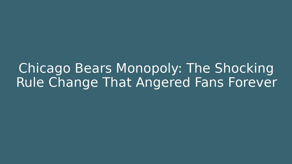 Chicago Bears Monopoly: The Shocking Rule Change That Angered Fans Forever