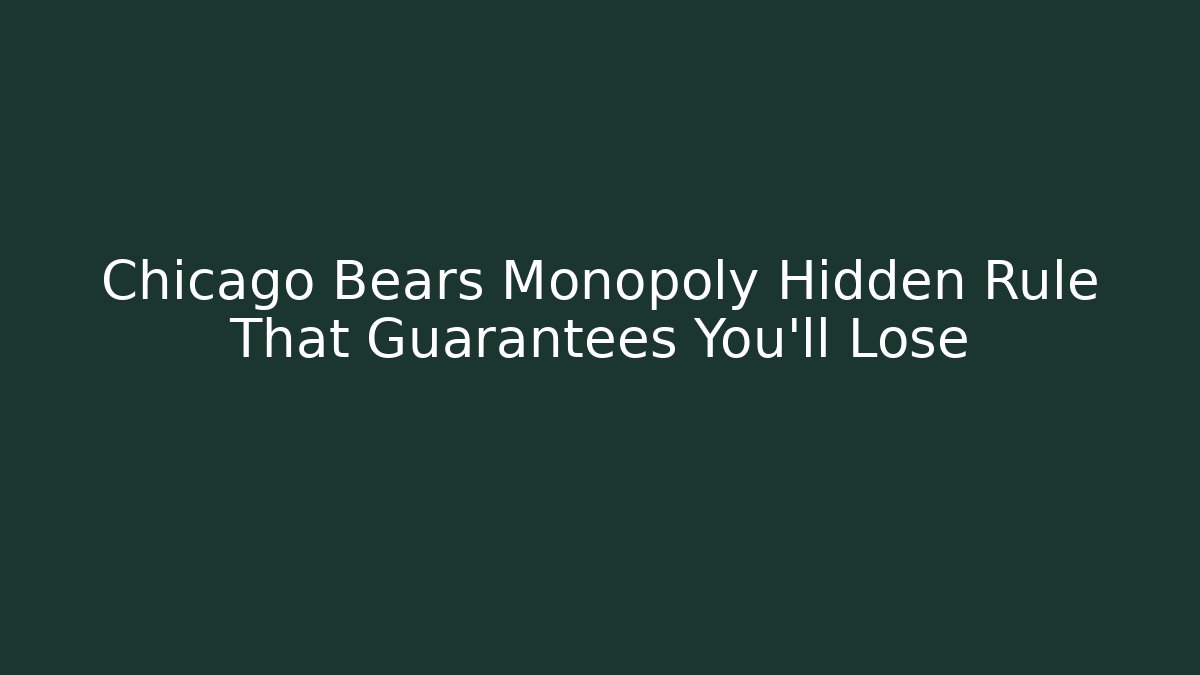 Chicago Bears Monopoly Hidden Rule That Guarantees You’ll Lose
