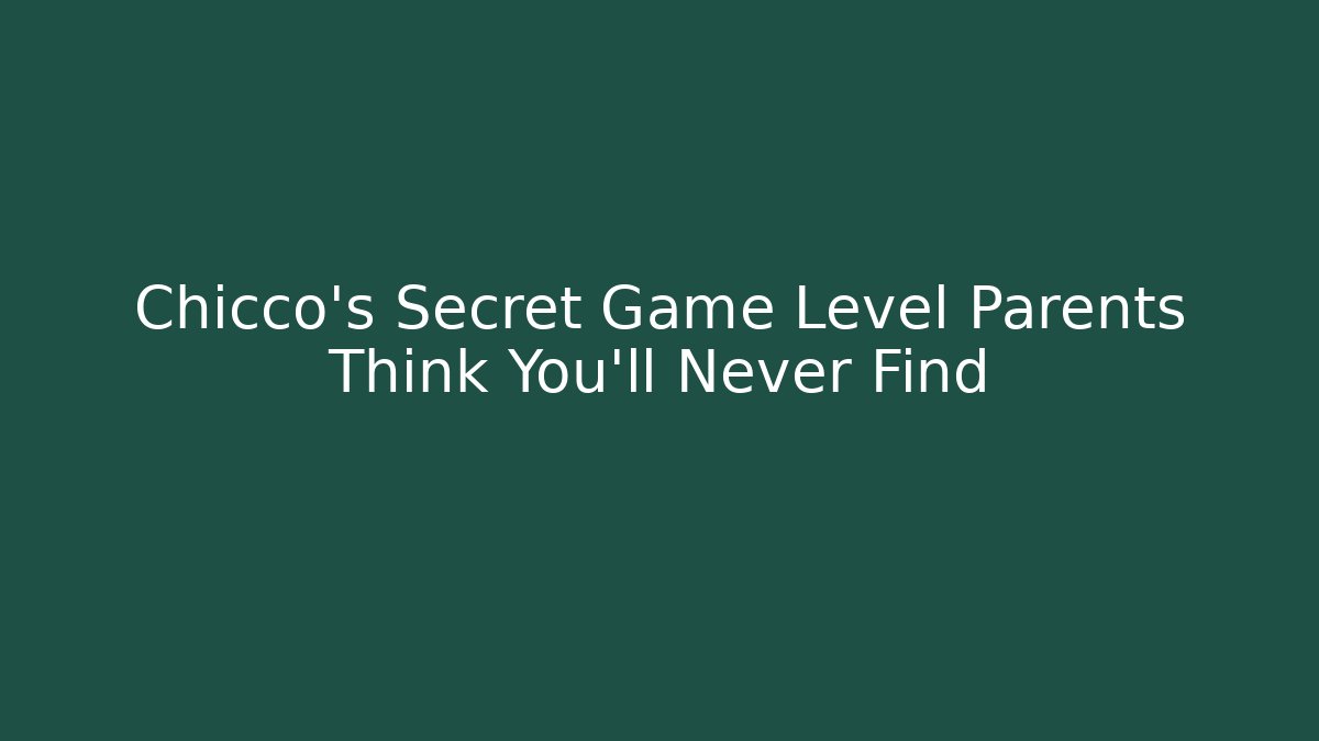 Chicco's Secret Game Level Parents Think You'll Never Find