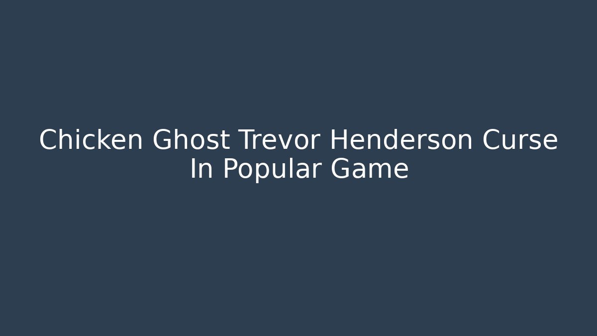Chicken Ghost Trevor Henderson Curse In Popular Game