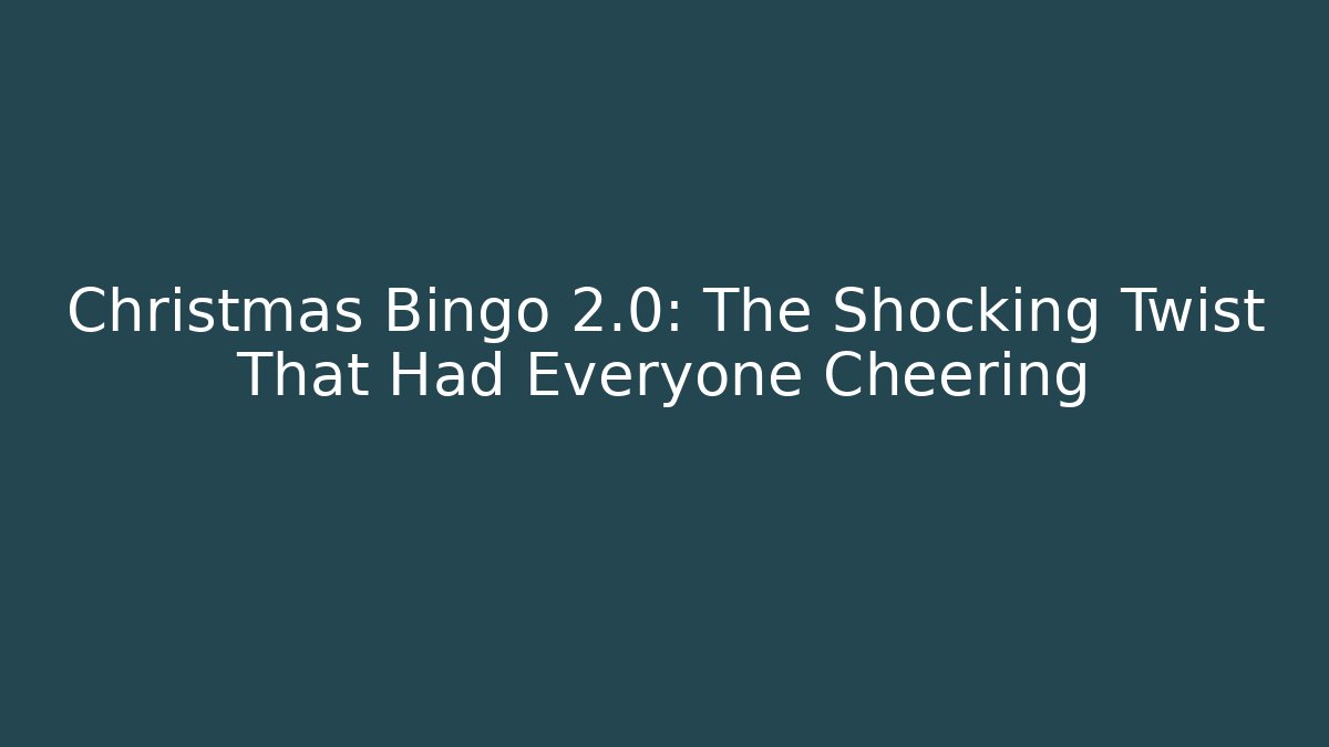 Christmas Bingo 2.0: The Shocking Twist That Had Everyone Cheering