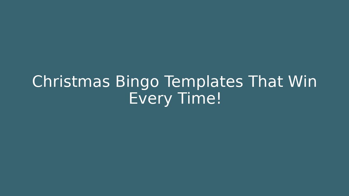 Christmas Bingo Templates That Win Every Time!