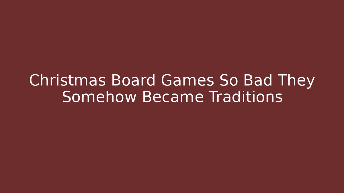 Christmas Board Games So Bad They Somehow Became Traditions