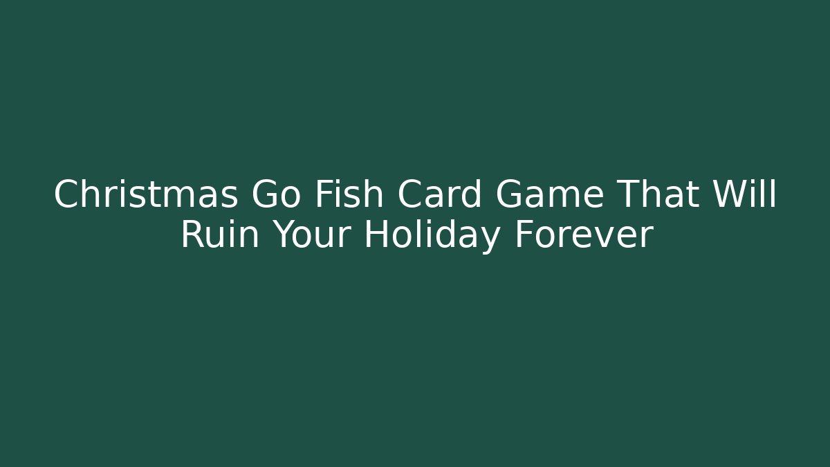 Christmas Go Fish Card Game That Will Ruin Your Holiday Forever