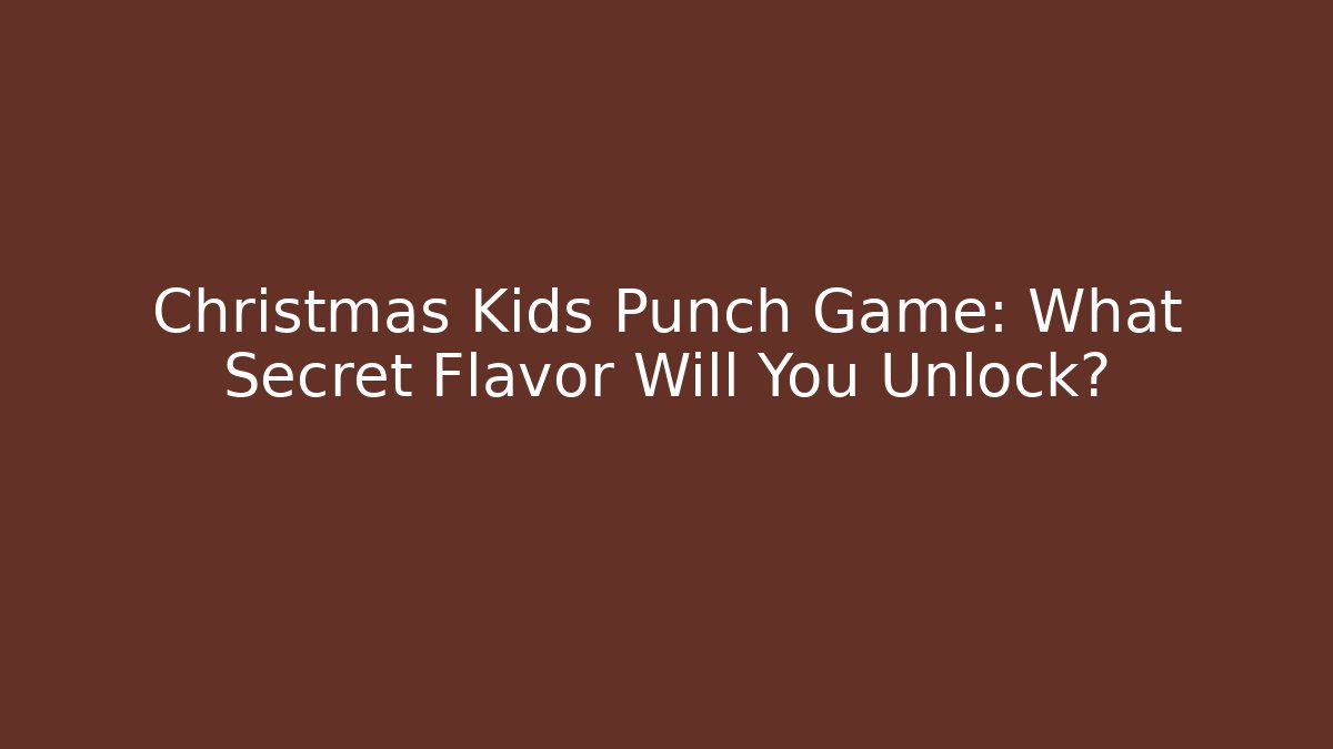Christmas Kids Punch Game: What Secret Flavor Will You Unlock?
