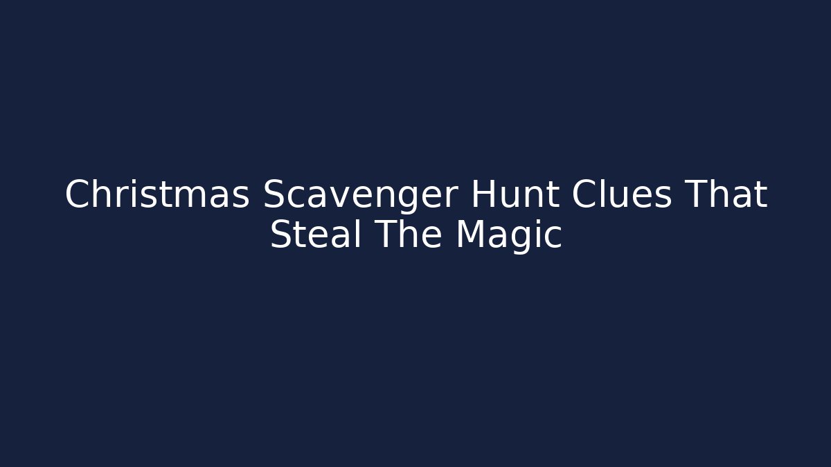 Christmas Scavenger Hunt Clues That Steal The Magic