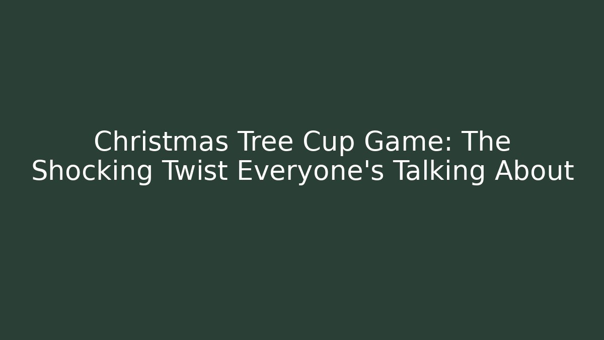 Christmas Tree Cup Game: The Shocking Twist Everyone’s Talking About