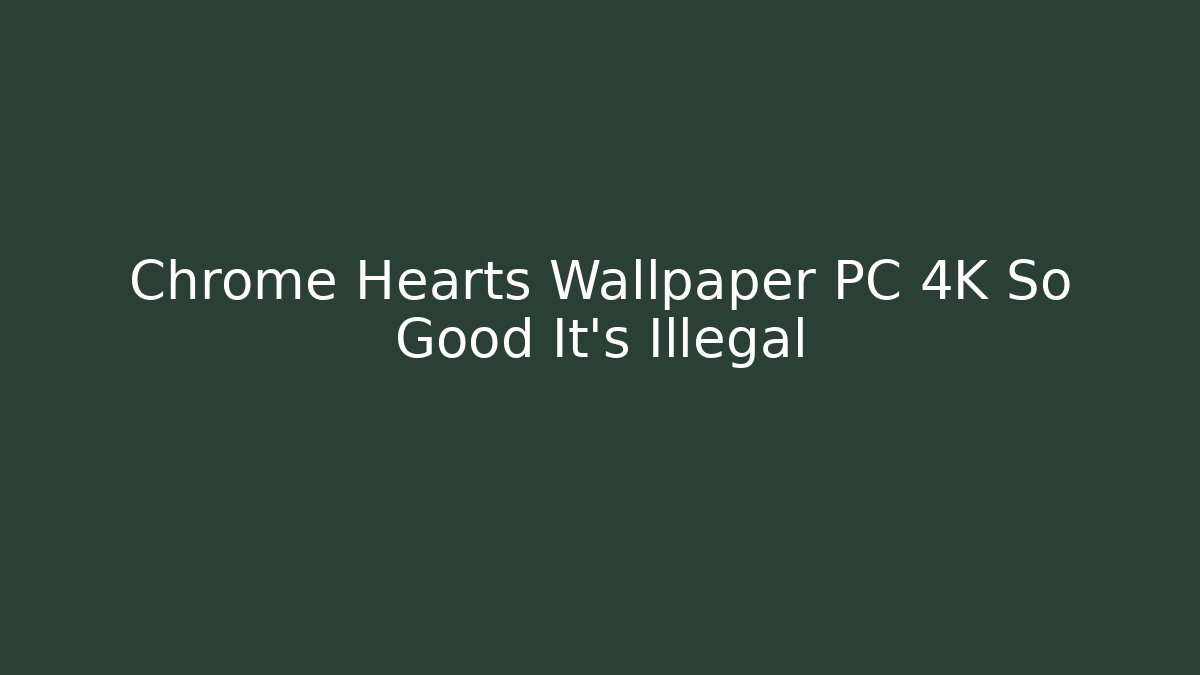 Chrome Hearts Wallpaper PC 4K So Good It’s Illegal