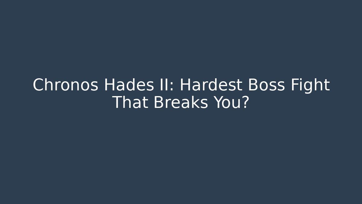 Chronos Hades II: Hardest Boss Fight That Breaks You?