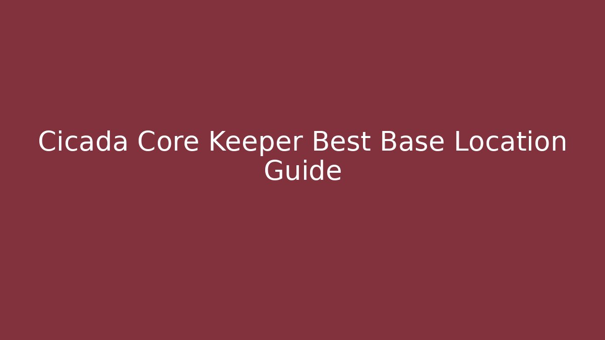 Cicada Core Keeper Best Base Location Guide