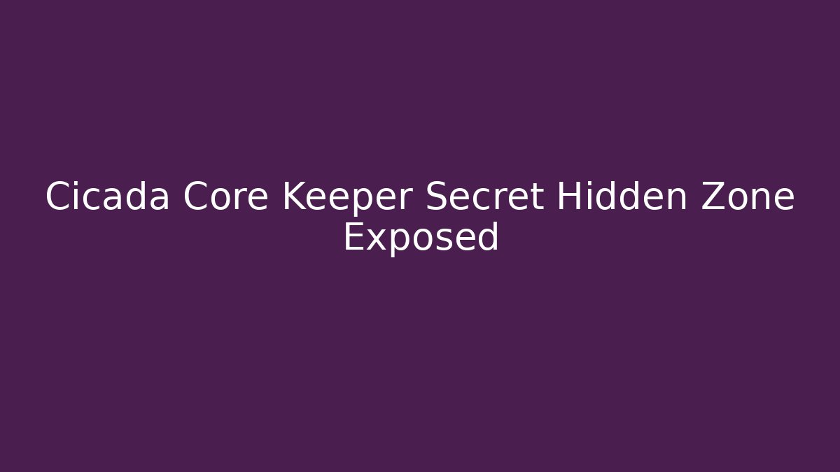 Cicada Core Keeper Secret Hidden Zone Exposed