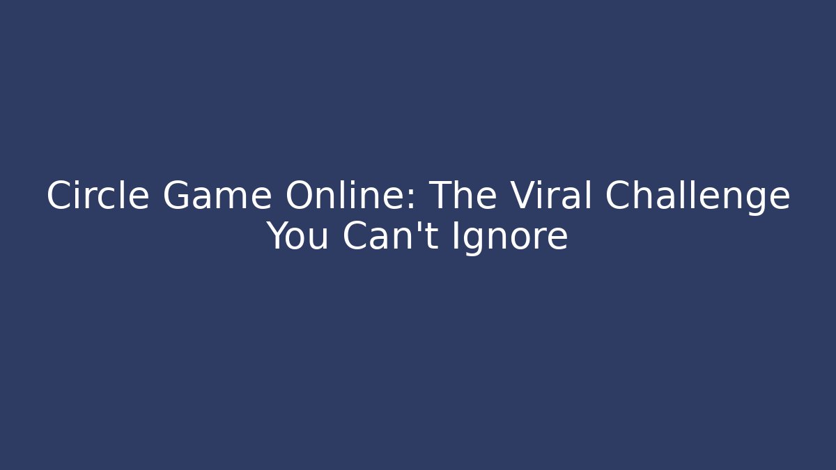 Circle Game Online: The Viral Challenge You Can't Ignore