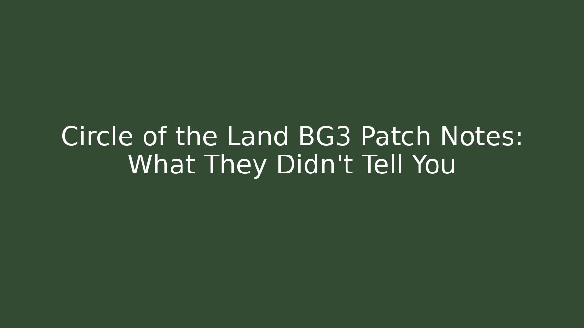 Circle of the Land BG3 Patch Notes: What They Didn't Tell You