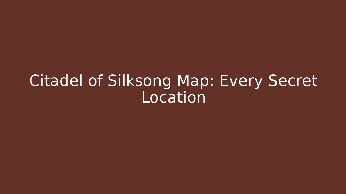 Citadel of Silksong Map: Every Secret Location