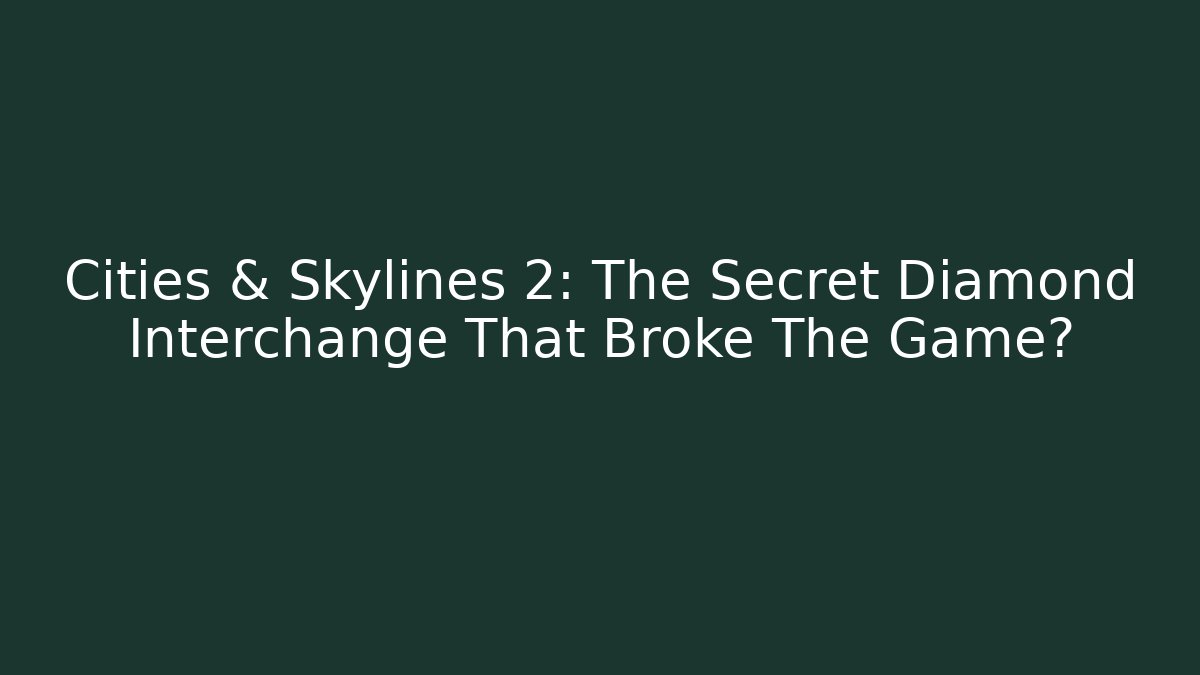 Cities & Skylines 2: The Secret Diamond Interchange That Broke The Game?