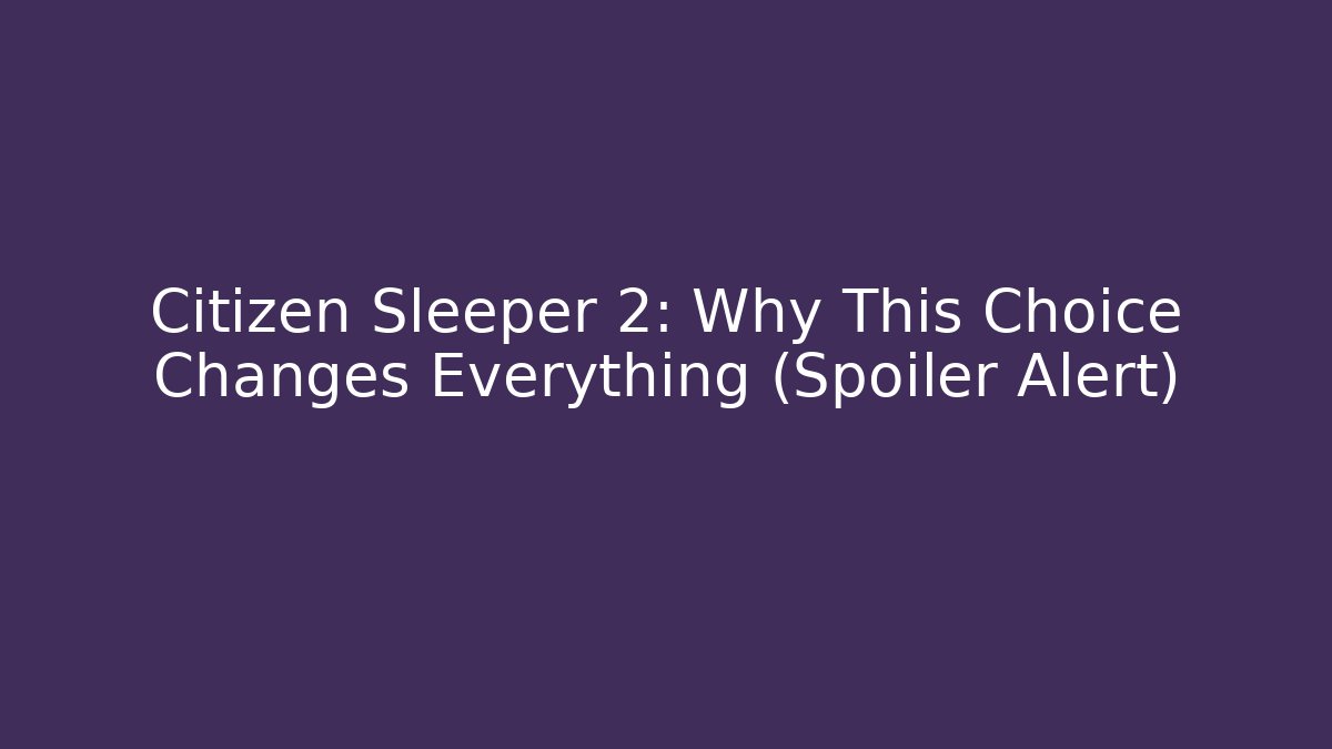 Citizen Sleeper 2: Why This Choice Changes Everything (Spoiler Alert)