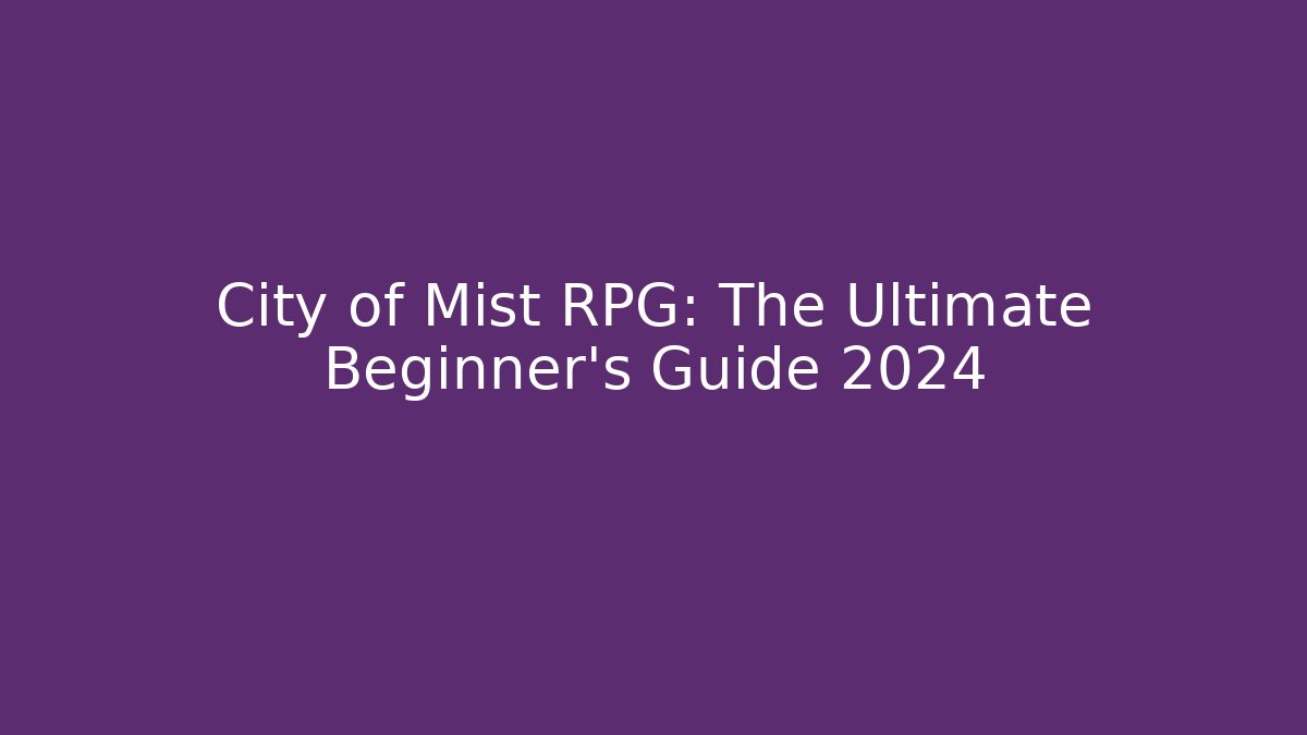 City of Mist RPG: The Ultimate Beginner's Guide 2024