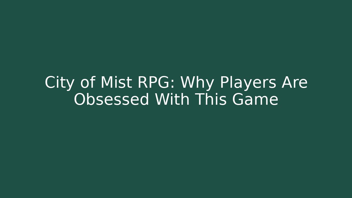 City of Mist RPG: Why Players Are Obsessed With This Game