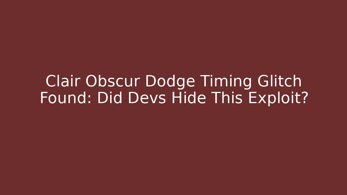 Clair Obscur Dodge Timing Glitch Found: Did Devs Hide This Exploit?