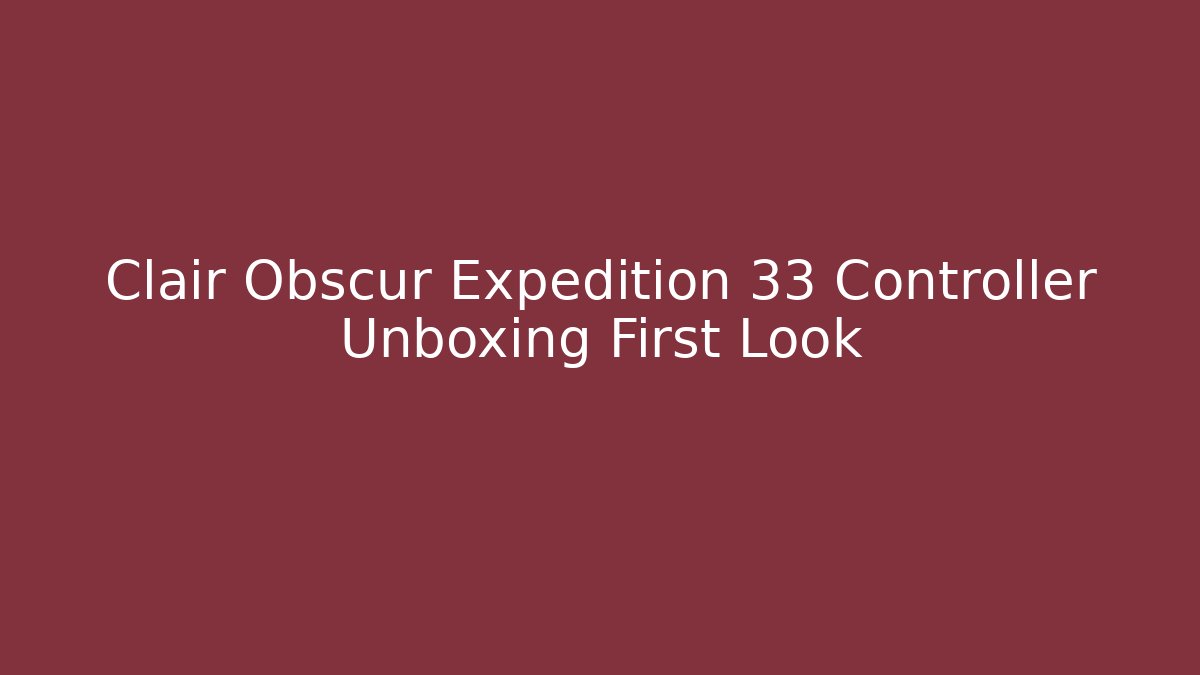 Clair Obscur Expedition 33 Controller Unboxing First Look