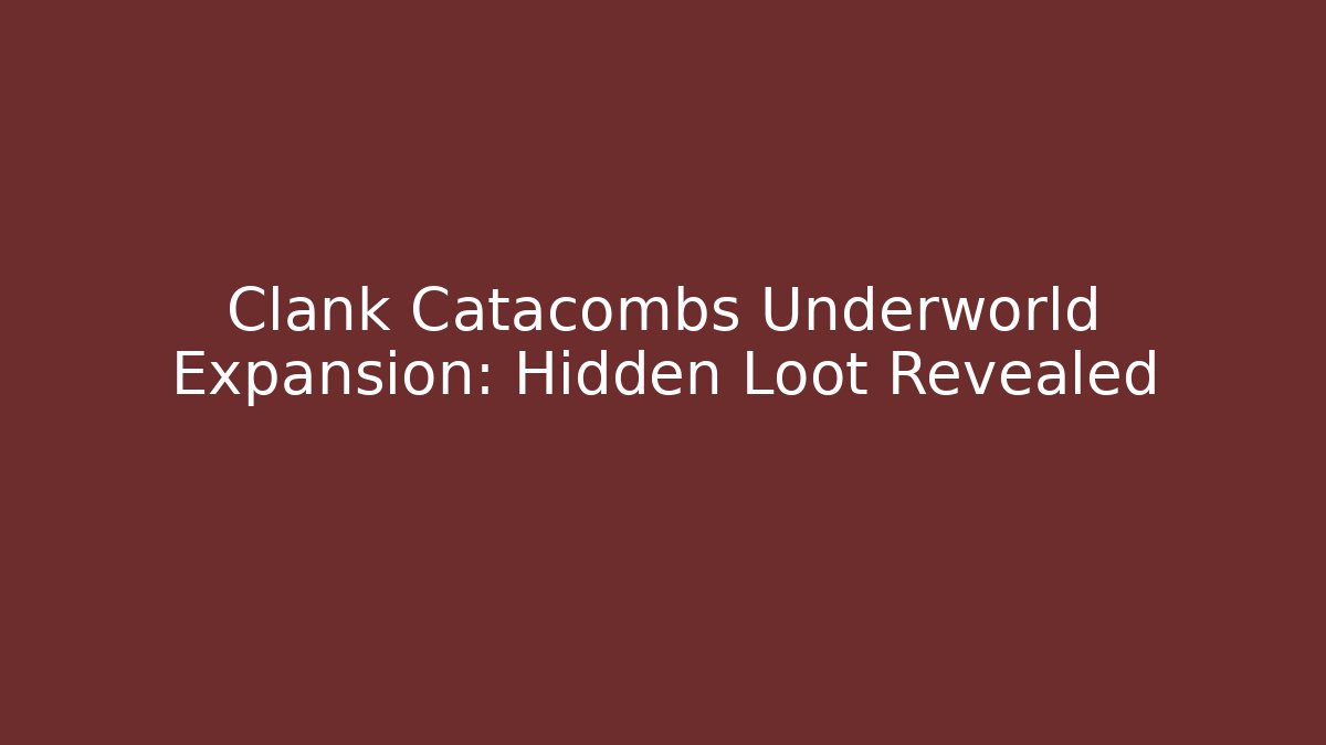 Clank Catacombs Underworld Expansion: Hidden Loot Revealed