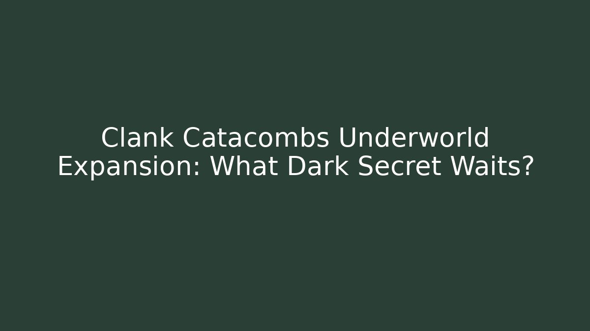 Clank Catacombs Underworld Expansion: What Dark Secret Waits?
