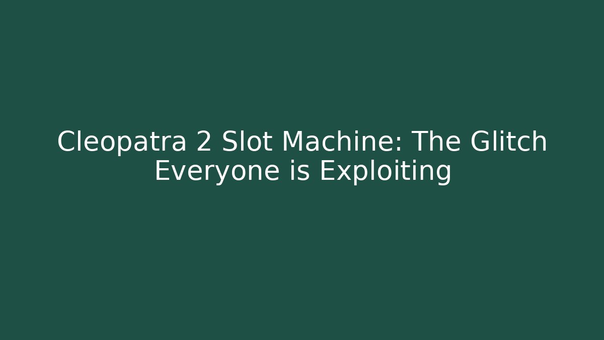 Cleopatra 2 Slot Machine: The Glitch Everyone is Exploiting