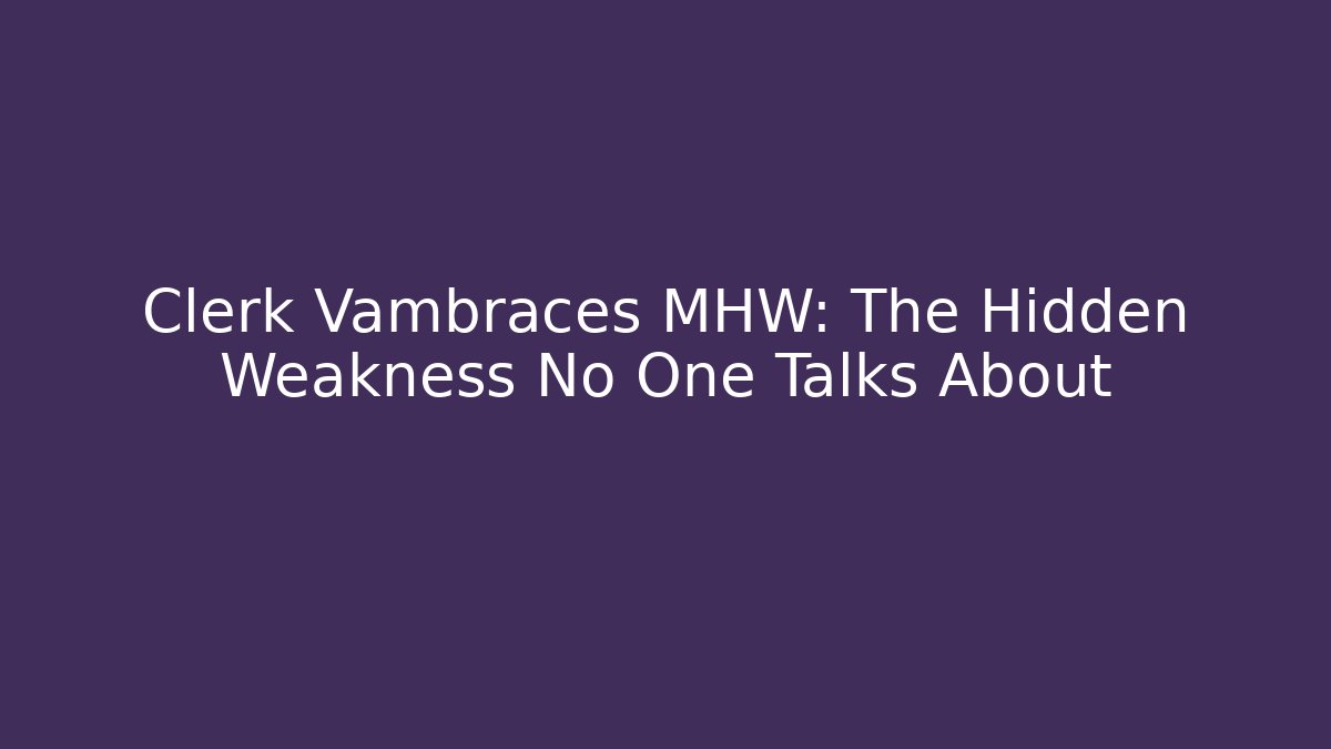 Clerk Vambraces MHW: The Hidden Weakness No One Talks About