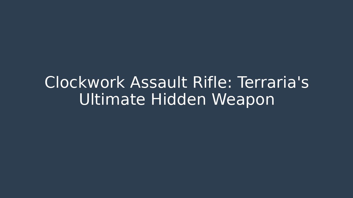 Clockwork Assault Rifle: Terraria's Ultimate Hidden Weapon