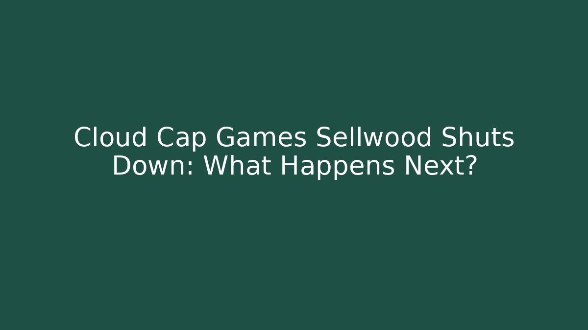 Cloud Cap Games Sellwood Shuts Down: What Happens Next? - Celivion
