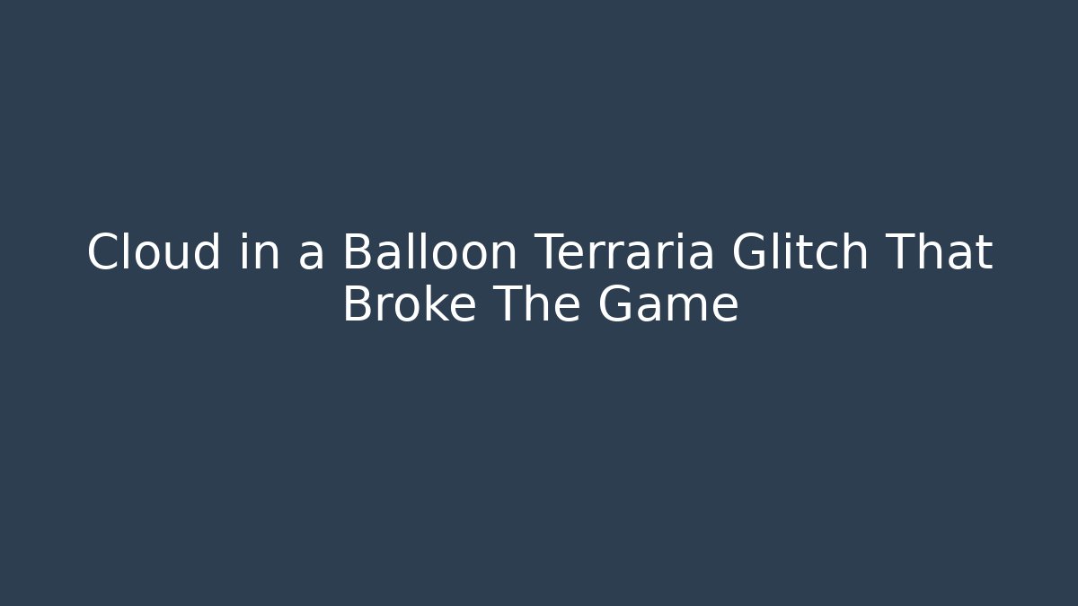 Cloud in a Balloon Terraria Glitch That Broke The Game