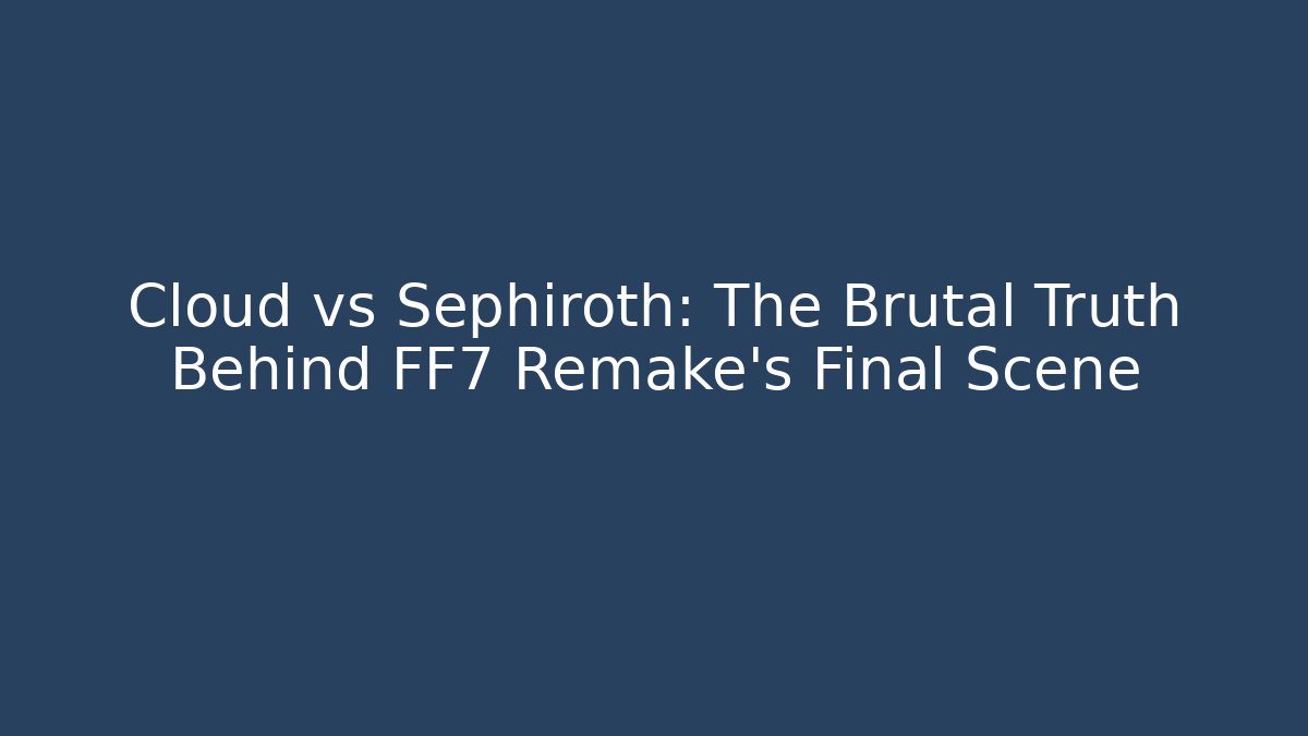 Cloud vs Sephiroth: The Brutal Truth Behind FF7 Remake's Final Scene