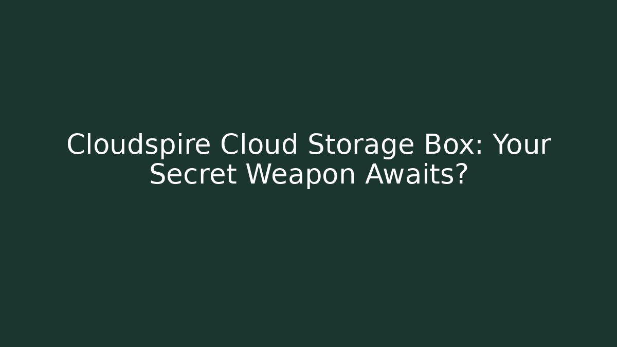 Cloudspire Cloud Storage Box: Your Secret Weapon Awaits?
