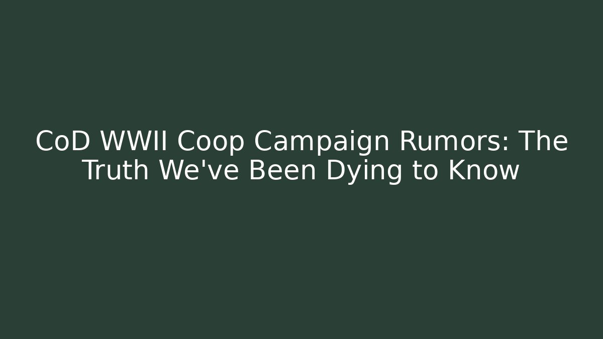 CoD WWII Coop Campaign Rumors: The Truth We've Been Dying to Know