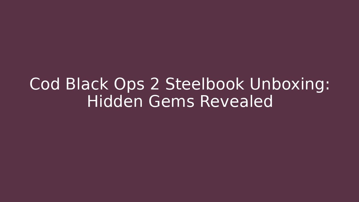 Cod Black Ops 2 Steelbook Unboxing: Hidden Gems Revealed
